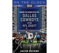 On the Clock: Dallas Cowboys: Behind the Scenes with the Dallas Cowboys at the NFL Draft