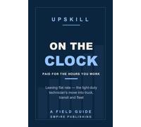 On the Clock: Leaving Flat Rate - the Light-Duty Technician's Move into Truck, Transit and Fleet (A Field Guide)