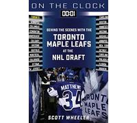 On the Clock: Toronto Maple Leafs: Behind the Scenes with the Toronto Maple Leafs at the NHL Draft