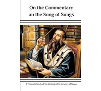 On the Commentary on the Song of Songs: A Thematic Study of the Writings of St. Gregory of Nyssa (Gregory of Nyssa Collection: Four Volumes on the Mystic Who Mapped the Soul's Path to God)