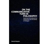 On the Communicative Turn in Philosophy : Exploring Intersubjectivity, Community and the Ethics of Dialogue