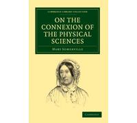 On the Connexion of the Physical Sciences (Cambridge Library Collection - Physical Sciences)