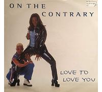On the Contrary - Love to Love You [12" VINYL]