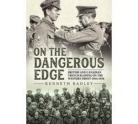 On the Dangerous Edge: British and Canadian Trench Raiding on the Western Front 1914-1918