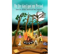 On The Day I Got My Period: Stories From Around The World