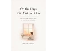 On the Days You Don’t Feel Okay: Little Stories and Comforting Words for When Life Feels Overwhelming