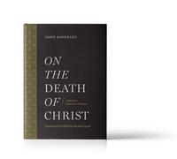 On the Death of Christ: And Other Atonement Writings
