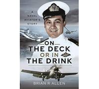 On the Deck or in the Drink: A Naval Aviator's Story