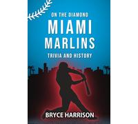 On the Diamond: Miami Marlins: Trivia and History