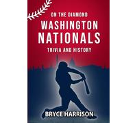 On the Diamond: Washington Nationals: Trivia and History