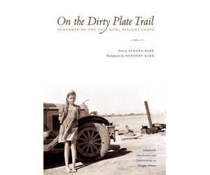 On the Dirty Plate Trail: Remembering the Dust Bowl Refugee Camps (Harry Ransom Humanities Research Center Imprint Series) by Sanora Babb [01 April 2007]