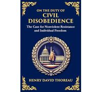 On the Duty of Civil Disobedience: The Case for Nonviolent Resistance and Individual Freedom (28)