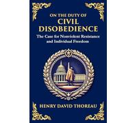 On the Duty of Civil Disobedience: The Case for Nonviolent Resistance and Individual Freedom (Deluxe Hardbound Edition): 28 (Library of Alexandria)