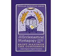 On the Ecclesiastical Mystagogy: A Theological Vision of the Liturgy: 59 (Popular Patristics)