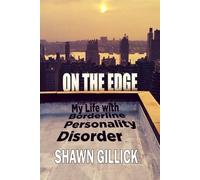 On the Edge: My Life with Borderline Personality Disorder: 2 (Shawn Gillick's Memoirs)