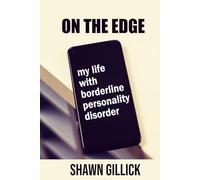On the Edge: My Life with Borderline Personality Disorder (Shawn Gillick's Memoirs)