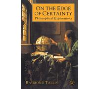 On the Edge of Certainty: Philosophical Explorations