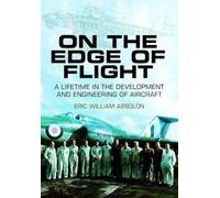 On the Edge of Flight: A Lifetime in the Development and Engineering of Aircraft