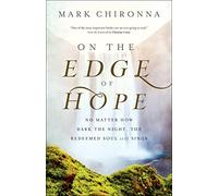 On the Edge of Hope: No Matter How Dark the Night, the Redeemed Soul Still Sings