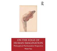 On the Edge of Human Imagination: Philosophical-Psychoanalytic Perspectives