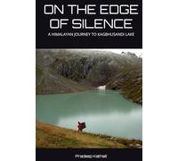 ON THE EDGE OF SILENCE: A HIMALAYAN JOURNEY TO KAGBHUSANDI LAKE