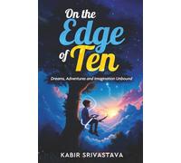 On the Edge of Ten - Dreams, Adventures and Imagination Unbound