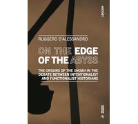 On the Edge of the Abyss: The Origins of the Shoah in the Debate between Intentionalist and Functionalist Historians (History)