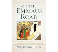 On the Emmaus Road: A Guide for Transitions in Ordained Leadership