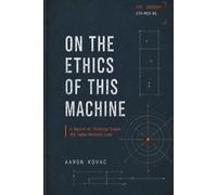 On the Ethics of this Machine: A Record of Thinking Inside the Human-Machine Loop Revised Edition (The Codex Cycle)