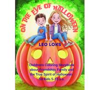 On the Eve of Halloween: Children’s Coloring Storybook about Friendship, Family and the True Spirit of Halloween for kids 5-15 y.o.