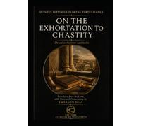 ON THE EXHORTATION TO CHASTITY: (De exhortatione castitatis)