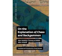 On the Explanation of Chess and Backgammon: Abar Wizārišn ī Čatrang ud Nihišn Nēw-Ardaxšīr: Volume 2 (Ancient Iran Series)