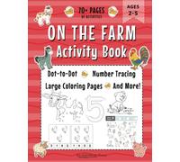 On the Farm Activity Book for Toddlers And Preschoolers Ages 2-5: 70+ Pages for Coloring, Number and Line Tracing, Dot-to-Dot and More!