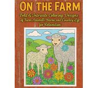 On The Farm: Bold & Intricate Coloring Designs of Farm Animals, Barns, and Country Life for Relaxation