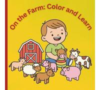 On the Farm: Color and Learn: Learn What Farm Animals Say and Do While You Color!