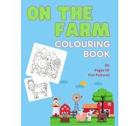 On The Farm Colouring Book For Kids: 50 fun Animal And Farm Colouring Pages: Farm Theme Colouring Pages for Children And Toddlers, Birthday And Christmas Gift For Kids