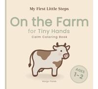 On the Farm for Tiny Hands: Calm Coloring Book (My First Little Steps)
