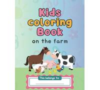 On The Farm Kids Coloring Book: A Fun-Filled Coloring Adventure with Farm Animals and Vehicles For Children Ages 4-8