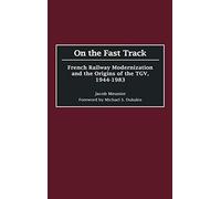 On the Fast Track: French Railway Modernization and the Origins of the TGV, 1944-1983