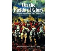 On the Fields of Glory: The Battlefields of the 1815 Campaign (Greenhill Military Paperback)