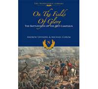 On the Fields of Glory: The Battlefields of the 1815 Campaign (Napoleonic Library)