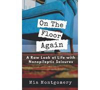 On the Floor Again: A Raw Look at Life with Nonepileptic Seizures