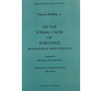 On the Formal Cause of Substance: Metaphysical Disputation XV (Mediaeval Philosophical Texts in Translation): Metaphysical Disputation XV: De causa formali substantiali