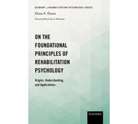 On the Foundational Principles of Rehabilitation Psychology : Origins, Understanding, and Applications