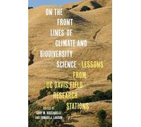 On the Front Lines of Climate and Biodiversity Science: Lessons from UC Davis Field Research Stations