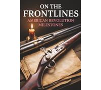 On the Frontlines: American Revolution Milestones