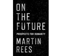On the Future – Prospects for Humanity – Princeton University Press