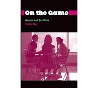 On the Game: Women and Sex Work (Anthropology, Culture and Society)