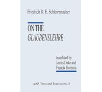 On the Glaubenslehre: Two Letters to Dr. Lücke (Texts and Translations Series / American Academy of Religion): 3 (AAR Religions in Translation)