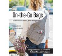 On-the-Go-Bags : 15 Handmade Purses, Totes and Organizers